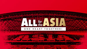 All for the ASIA -ONE HEART TOGETHER!-